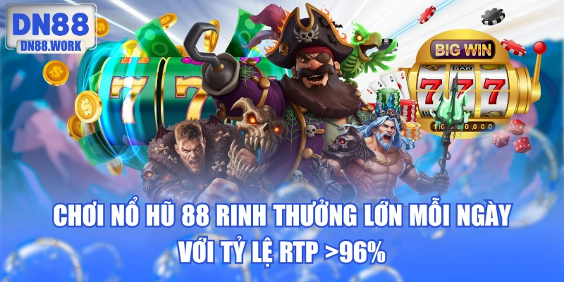 Chơi Nổ Hũ 88 Rinh Thưởng Lớn Mỗi Ngày Với Tỷ Lệ RTP >96%