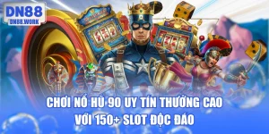 Chơi Nổ Hũ 90 Uy Tín Thưởng Cao Với 150+ Slot Độc Đáo