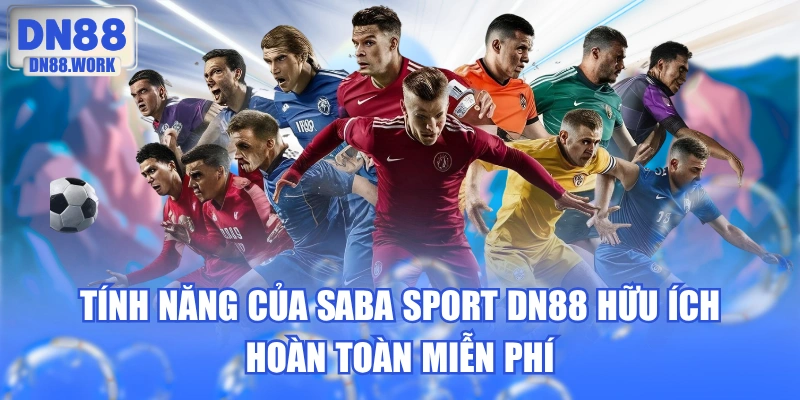 Tính Năng Của SABA Sport DN88 Hữu Ích Hoàn Toàn Miễn Phí